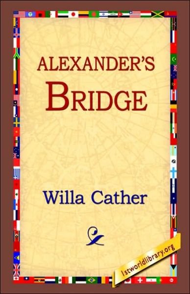 Alexander's Bridge - Willa Cather - Bøger - 1st World Library - Literary Society - 9781421809984 - 20. februar 2006