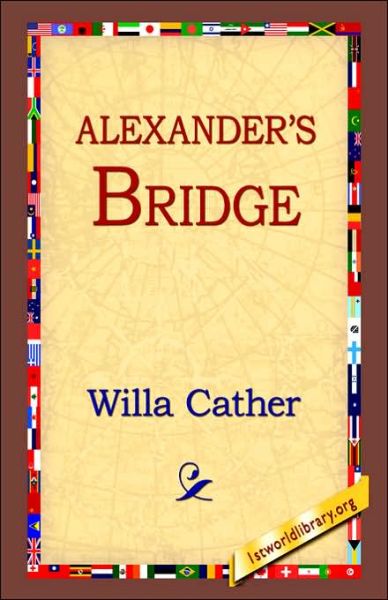 Alexander's Bridge - Willa Cather - Bøker - 1st World Library - Literary Society - 9781421809984 - 20. februar 2006