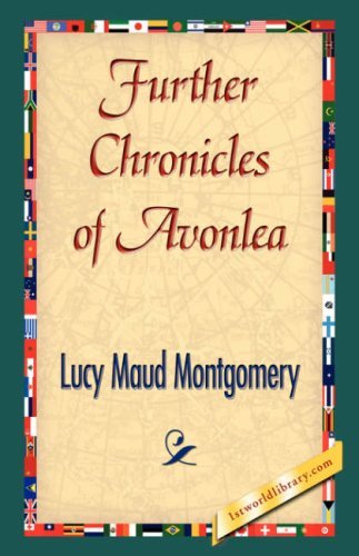 Further Chronicles of Avonlea - Lucy Maud Montgomery - Books - 1st World Library - Literary Society - 9781421841984 - June 15, 2007