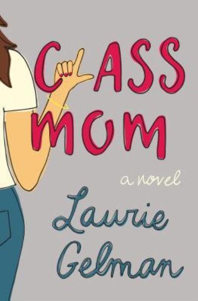 Cover for Laurie Gelman · Class Mom (Book) (2017)