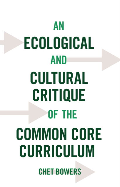 An Ecological and Cultural Critique of the Common Core Curriculum - Counterpoints - Chet Bowers - Książki - Peter Lang Publishing Inc - 9781433127984 - 23 grudnia 2014