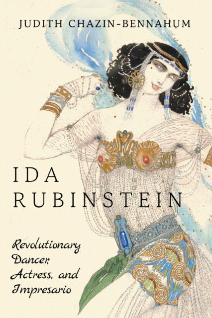 Cover for Judith Chazin-Bennahum · Ida Rubinstein: Revolutionary Dancer, Actress, and Impresario (Paperback Book) (2022)