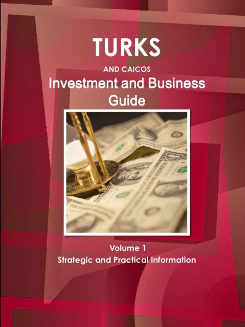 Turks and Caicos Investment and Business Guide Volume 1 Strategic and Practical Information - Ibp Usa - Books - IBP USA - 9781438768984 - March 27, 2012