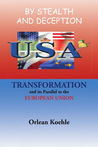 Cover for Orlean Koehle · By Stealth and Deception: USA Transformation and Its Parallel to the European Union (Paperback Book) (2010)