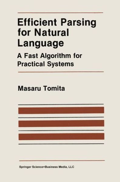 Cover for Masaru Tomita · Efficient Parsing for Natural Language: a Fast Algorithm for Practical Systems - the Springer International Series in Engineering and Computer Science (Paperback Bog) [Softcover Reprint of the Original 1st Ed. 1986 edition] (2010)