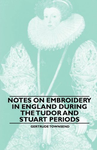 Cover for Gertrude Townsend · Notes on Embroidery in England During the Tudor and Stuart Periods (Paperback Book) (2010)