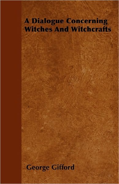 A Dialogue Concerning Witches And Witchcrafts - George Gifford - Books - Read Books - 9781446039984 - October 1, 2010