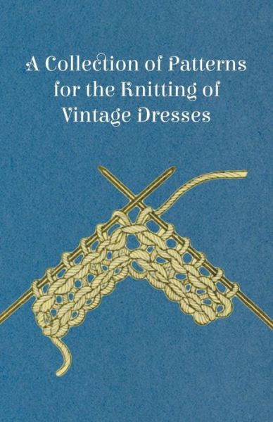 Cover for Anon · A Collection of Patterns for the Knitting of Vintage Dresses (Paperback Book) (2011)