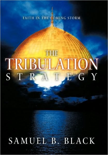 Cover for Samuel B. Black · The Tribulation Strategy: Faith in the Coming Storm (Paperback Bog) (2010)