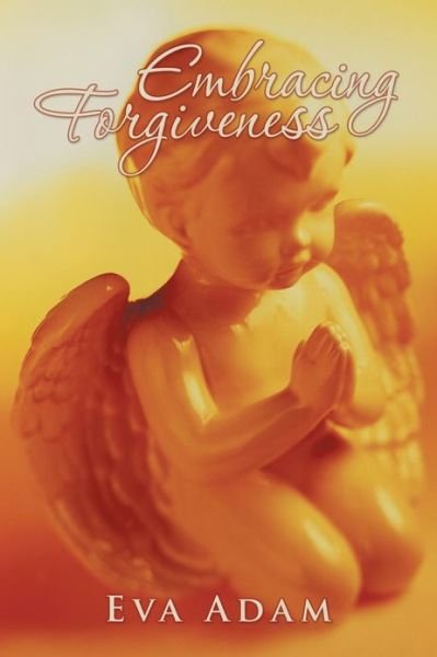 Cover for Eva Adam · Embracing Forgiveness (Paperback Book) (2013)