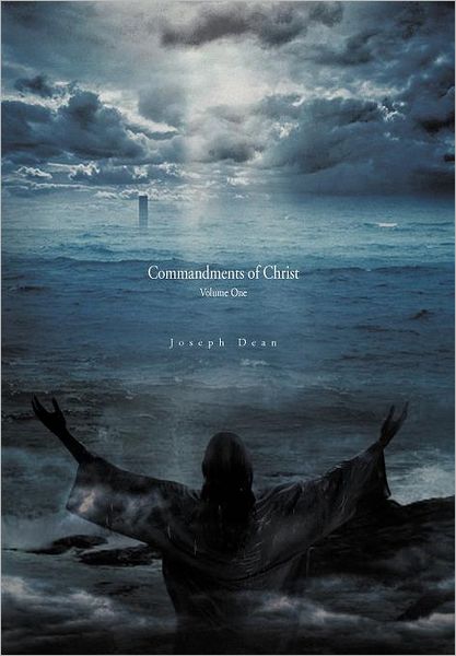 Commandments of Christ - Joseph Dean - Books - Xlibris - 9781453550984 - August 5, 2010