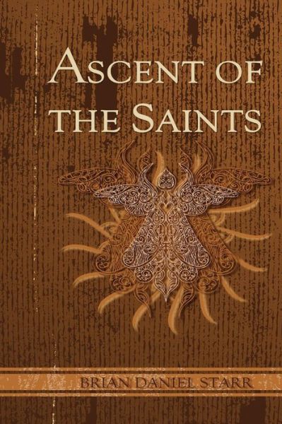 Cover for Mr. Brian Daniel Starr · Ascent of the Saints (Paperback Book) (2010)