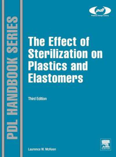 Cover for McKeen, Laurence W. (Senior Research Associate, DuPont, Wilmington, DE, USA) · The Effect of Sterilization on Plastics and Elastomers - Plastics Design Library (Innbunden bok) (2012)