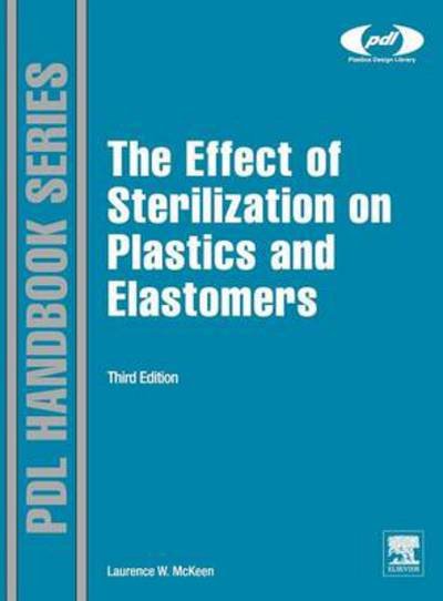 Cover for McKeen, Laurence W. (Senior Research Associate, DuPont, Wilmington, DE, USA) · The Effect of Sterilization on Plastics and Elastomers - Plastics Design Library (Hardcover bog) (2012)