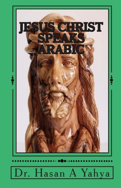 Jesus Christ Speaks Arabic - Hasan A Yahya - Books - Createspace Independent Publishing Platf - 9781456520984 - January 5, 2011