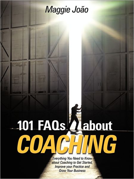 Cover for Maggie Jo O · 101 Faqs About Coaching: Everything You Need to Know About Coaching to Improve Your Practice and Grow Your Business (Paperback Book) (2011)