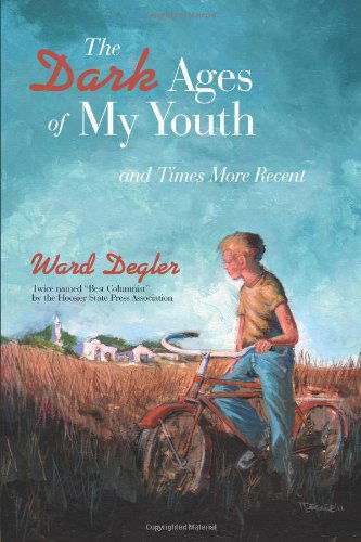 Cover for Ward Degler · The Dark Ages of My Youth: and Times More Recent (Paperback Book) (2011)