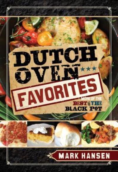 Dutch Oven Favorites : More of the Best from the Black Pot - Mark Hansen - Books - Cedar Fort, Inc. - 9781462118984 - July 1, 2016