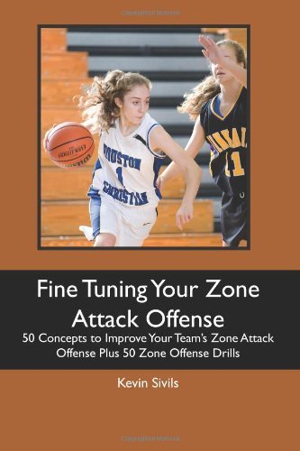 Cover for Kevin Sivils · Fine Tuning Your Zone Attack Offense: 50 Concepts to Improve Your Team's  Zone Attack Offense Plus 50 Zone Offense Drills (Paperback Book) (2011)