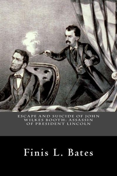 Cover for Finis L. Bates · Escape and Suicide of John Wilkes Booth: Assassin of President Lincoln (Pocketbok) (1907)