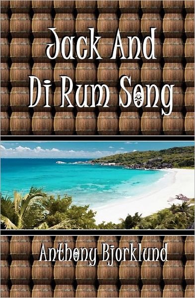 Jack and Di Rum Song (Di Island Song Series, Volume 2), the Sequel to "I'm Gonna Live My Life Like a Jimmy Buffett Song" - Anthony Bjorklund - Bøger - CreateSpace Independent Publishing Platf - 9781466389984 - 1. oktober 2011