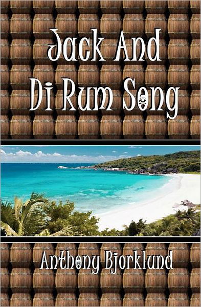 Jack and Di Rum Song (Di Island Song Series, Volume 2), the Sequel to "I'm Gonna Live My Life Like a Jimmy Buffett Song" - Anthony Bjorklund - Bücher - CreateSpace Independent Publishing Platf - 9781466389984 - 1. Oktober 2011