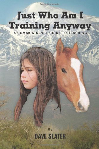Cover for David Slater · Just Who Am I Training Anyway: a Common Sense Guide to Teaching (Paperback Book) (2012)
