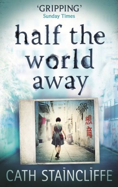 Half the World Away: a chilling evocation of a mother's worst nightmare - Cath Staincliffe - Books - Little, Brown Book Group - 9781472117984 - July 14, 2016