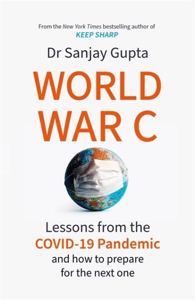 Cover for Dr Sanjay Gupta · World War C: Lessons from the COVID-19 Pandemic and How to Prepare for the Next One (Hardcover Book) (2021)