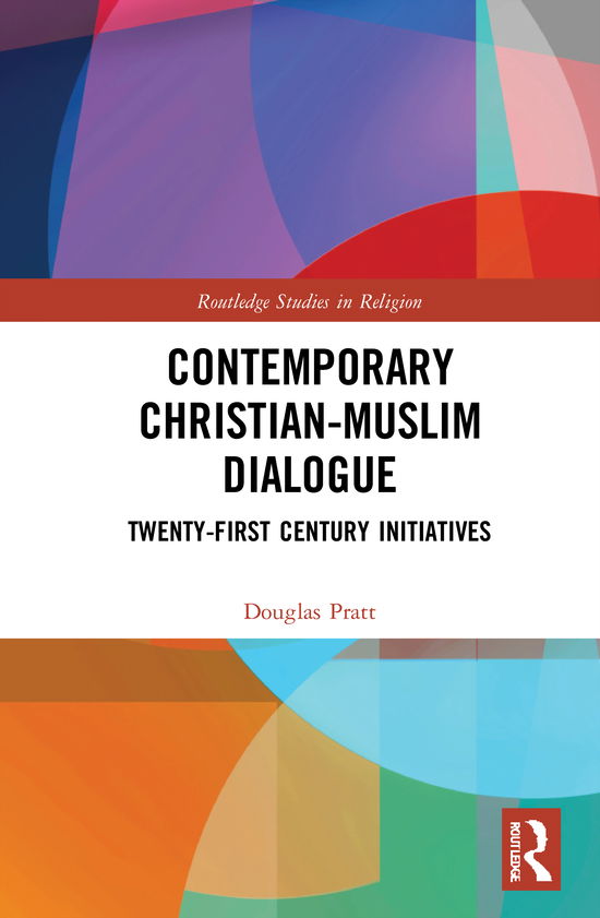 Cover for Douglas Pratt · Contemporary Christian-Muslim Dialogue: Two Twenty-First Century Initiatives - Routledge Studies in Religion (Hardcover Book) (2021)