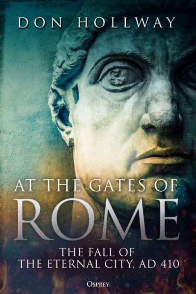 Don Hollway · At the Gates of Rome: The Fall of the Eternal City, AD ...