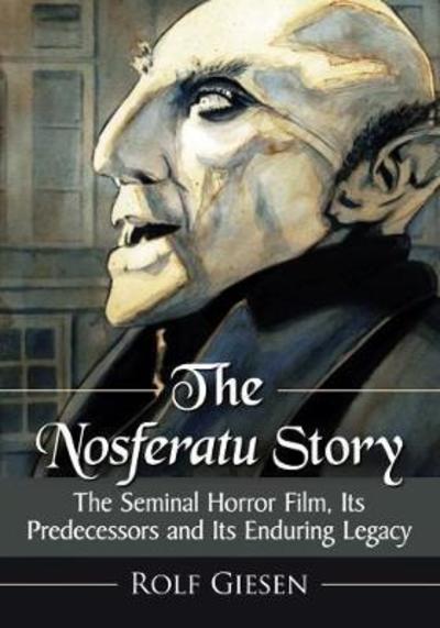 Cover for Rolf Giesen · The Nosferatu Story: The Seminal Horror Film, Its Predecessors and Its Enduring Legacy (Paperback Book) (2019)