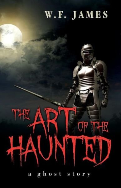 Cover for W F James · The Art of the Haunted: A Ghost Story (Paperback Book) (2013)