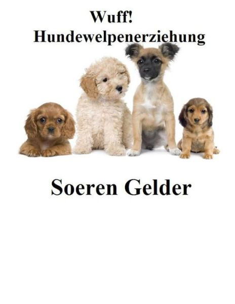 Cover for Hr Soeren Gelder Sg · Wuff Hundewelpenerziehung (Taschenbuch) (2012)