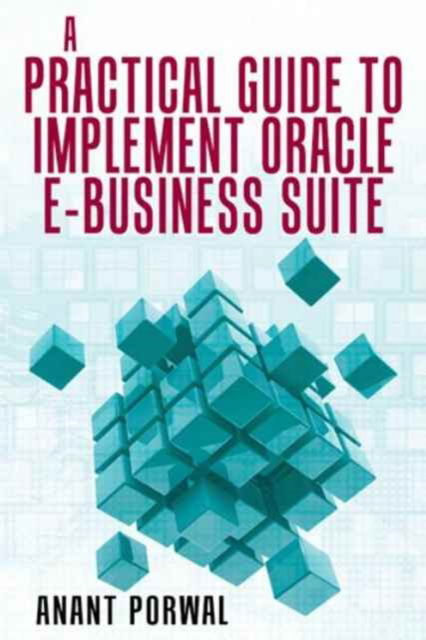 Cover for Anant Porwal · A Practical Guide to Implement Oracle E-Business Suite (Inbunden Bok) (2016)