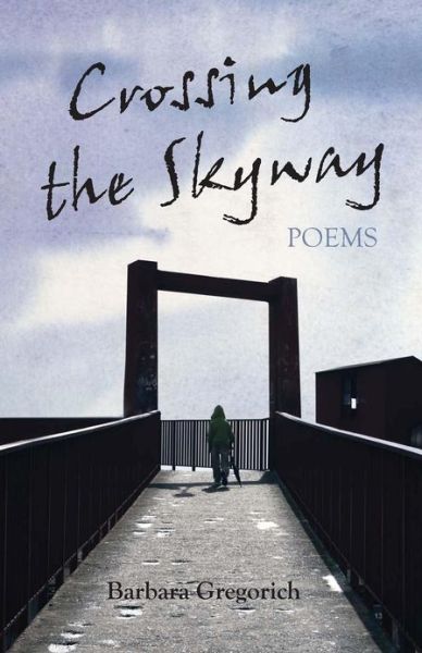 Cover for Barbara Gregorich · Crossing the Skyway: Poems (Paperback Book) (2013)