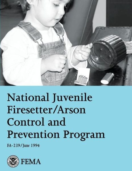 Cover for Federal Emergency Management Agency · National Juvenile Firesetter / Arson Control and Prevention Program (Taschenbuch) (2013)