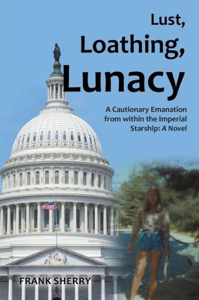 Cover for Frank Sherry · Lust, Loathing, Lunacy: a Cautionary Emanation from Within the Imperial Starship: a Novel (Paperback Bog) (2015)