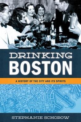 Cover for Stephanie Schorow · Drinking Boston: A History of the City and Its Spirits (Paperback Book) (2019)