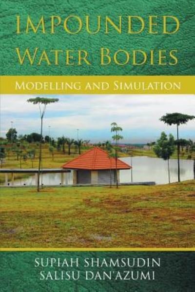 Impounded Water Bodies Modelling and Simulation - Supiah Shamsudin - Books - Xlibris Corporation - 9781493134984 - April 30, 2014