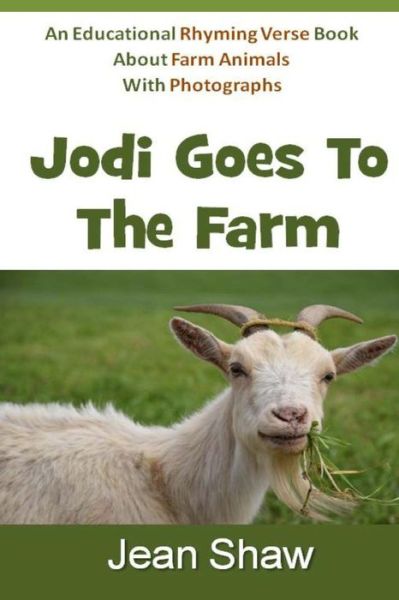 Jodi Goes to the Farm: Rhyming Verse Book - Jean Shaw - Kirjat - Createspace - 9781493741984 - torstai 14. marraskuuta 2013