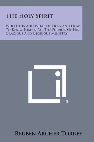 Cover for Reuben Archer Torrey · The Holy Spirit: Who He is and What He Does and How to Know Him in All the Fulness of His Gracious and Glorious Ministry (Pocketbok) (2013)