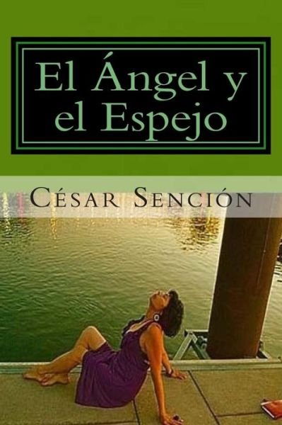 Cover for Cesar a Sencion · El Angel Y El Espejo: Poema (Taschenbuch) (2013)