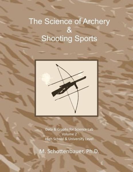 Cover for M Schottenbauer · The Science of Archery &amp; Shooting Sports: Volume 2: Data &amp; Graphs for Science Lab (Paperback Bog) (2014)