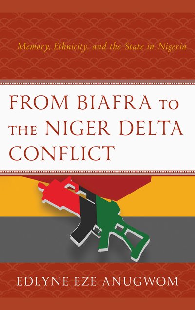 Cover for Edlyne Eze Anugwom · From Biafra to the Niger Delta Conflict: Memory, Ethnicity, and the State in Nigeria (Hardcover bog) (2018)