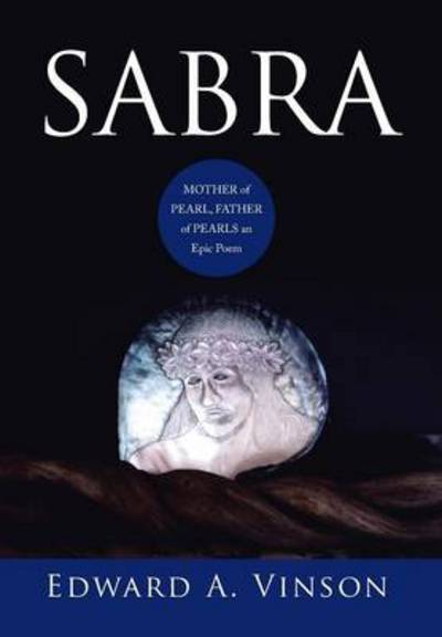 Cover for Edward a Vinson · Sabra: Mother of Pearl, Father of Pearls an Epic Poem (Hardcover Book) (2014)