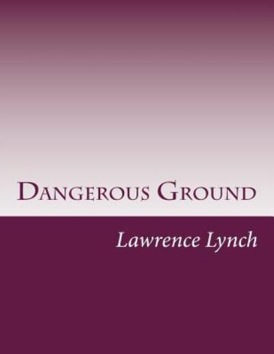 Cover for Lawrence L Lynch · Dangerous Ground (Paperback Book) (2014)