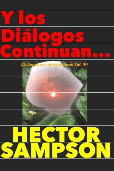 Cover for Hector Sampson · Y Los Dialogos Continuan...: (Dialogos Con Mi Ser Interno Volumen Iv) (Pocketbok) (2014)