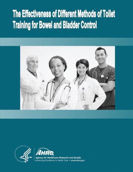 Cover for Agency for Healthcare Research and Quality · The Effectiveness of Different Methods of Toilet Training for Bowel and Bladder Control: Evidence Report / Technology Assessment Number 147 (Paperback Book) (2014)