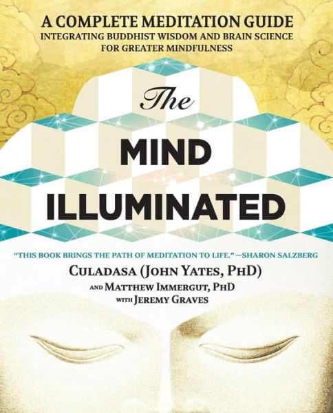 The Mind Illuminated: A Complete Meditation Guide Integrating Buddhist Wisdom and Brain Science for Greater Mindfulness - John Yates - Books - Atria Books - 9781501156984 - January 3, 2017